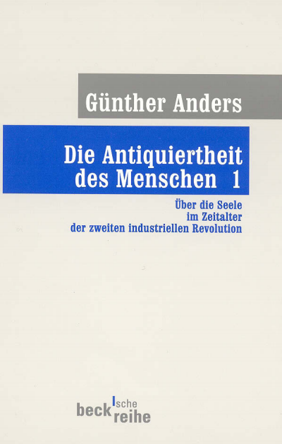 Cover des Buchs: Die Antiquiertheit des Menschen Bd. I: Über die Seele im Zeitalter der zweiten industriellen Revolution