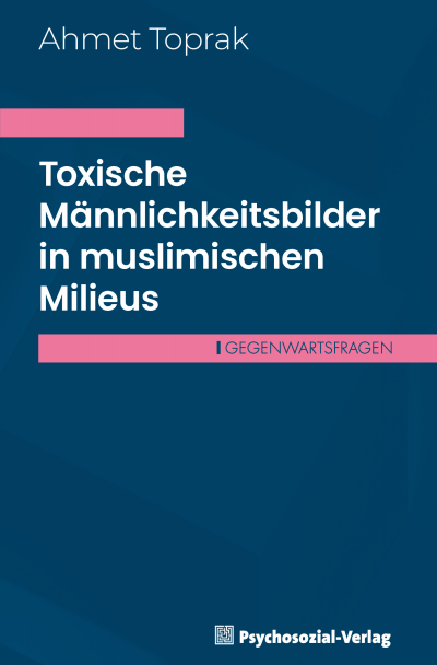 Cover des Buchs: Toxische Männlichkeitsbilder in muslimischen Milieus