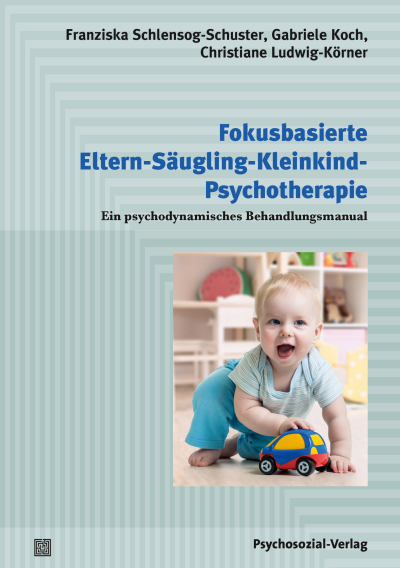 Cover des Buchs: Fokusbasierte Eltern-Säugling-Kleinkind-Psychotherapie