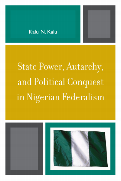 Cover des Buchs: State Power, Autarchy, and Political Conquest in Nigerian Federalism