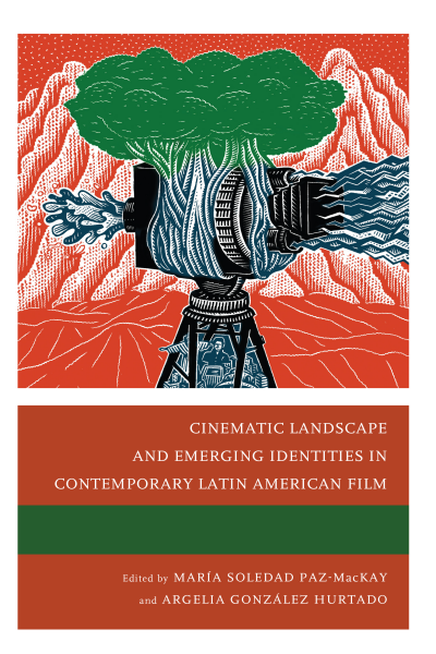 Cover of book: Cinematic Landscape and Emerging Identities in Contemporary Latin American Film