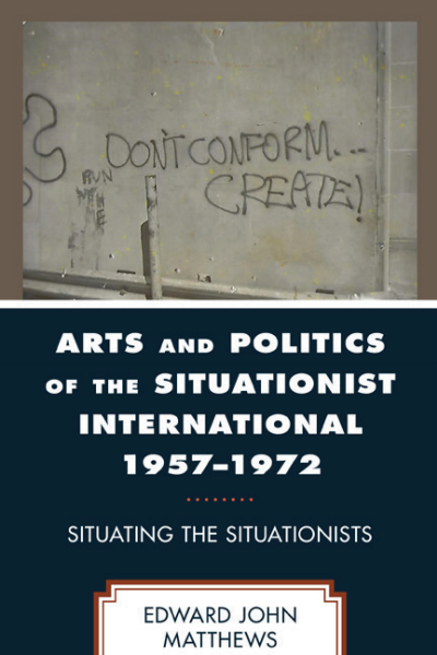 Cover des Buchs: Arts and Politics of the Situationist International 1957-1972
