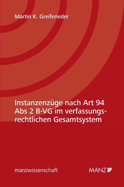 Cover des Buchs: Instanzenzüge nach Art 94 Abs 2 B-VG im verfassungsrechtlichen Gesamtsystem