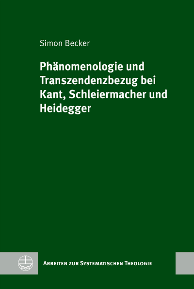Cover des Buchs: Phänomenologie und Transzendenzbezug bei Kant, Schleiermacher und Heidegger