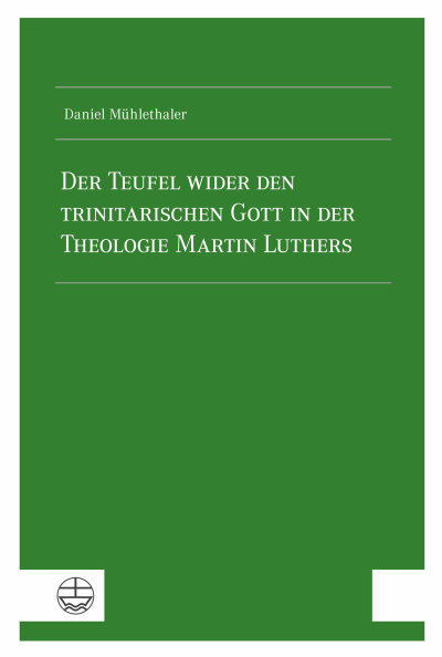 Cover des Buchs: Der Teufel wider den trinitarischen Gott in der Theologie Martin Luthers