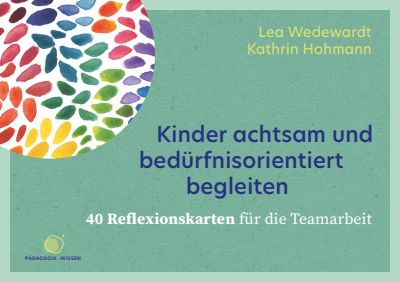 Cover des Buchs: Kinder achtsam und bedürfnisorientiert begleiten. 40 Reflexionskarten für die Teamarbeit