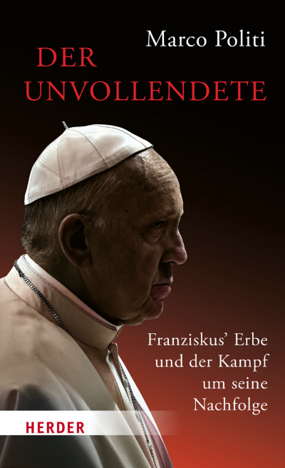 Cover des Buchs: Der Unvollendete. Franziskus' Erbe und der Kampf um seine Nachfolge