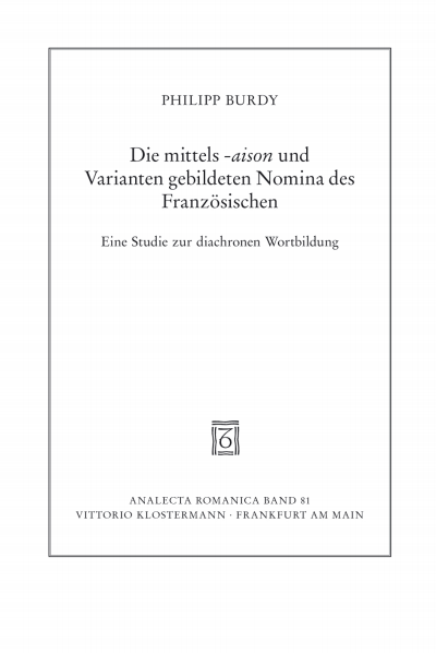 Cover des Buchs: Die mittels -aison und Varianten gebildeten Nomina des Französischen von den Anfängen bis zur Gegenwart