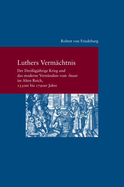 Cover des Buchs: Luthers Vermächtnis: Der Dreißigjährige Krieg und das moderne Verständnis vom "Staat" im Alten Reich, 1530er bis 1790er Jahre