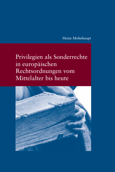 Cover des Buchs: Privilegien als Sonderrechte in europäischen Rechtsordnungen vom Mittelalter bis heute