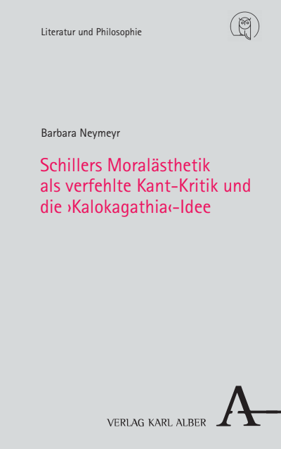 Cover des Buchs: Schillers Moralästhetik als verfehlte Kant-Kritik und die ›Kalokagathia‹-Idee