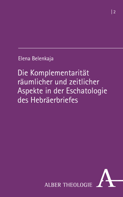 Cover of book: Die Komplementarität räumlicher und zeitlicher Aspekte in der Eschatologie des Hebräerbriefes
