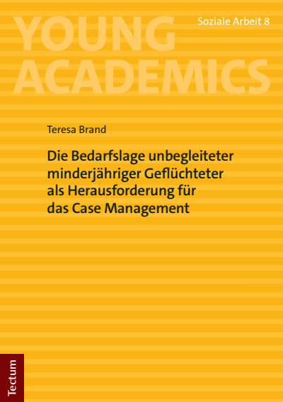 Cover des Buchs: Die Bedarfslage unbegleiteter minderjähriger Geflüchteter als Herausforderung für das Case Management