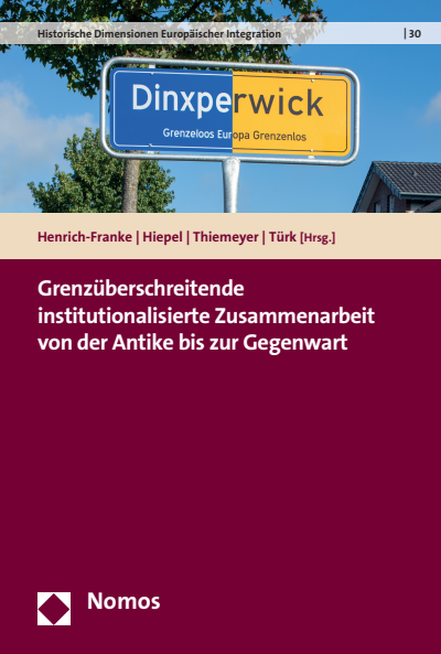 Cover des Buchs: Grenzüberschreitende institutionalisierte Zusammenarbeit von der Antike bis zur Gegenwart