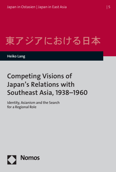 Cover des Buchs: Competing Visions of Japan’s Relations with Southeast Asia, 1938-1960