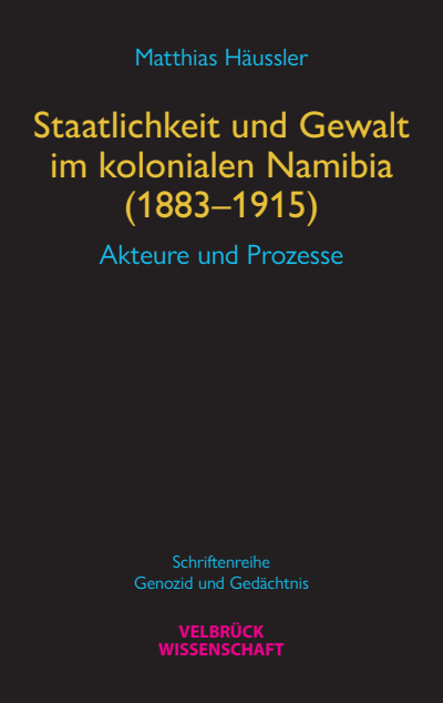 Cover des Buchs: Staatlichkeit und Gewalt im kolonialen Namibia (1883–1915)