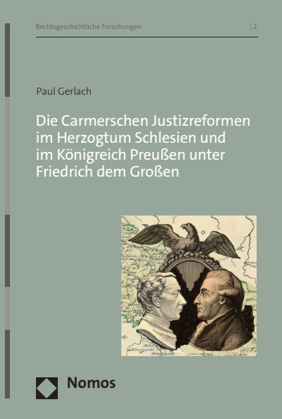 Cover des Buchs: Die Carmerschen Justizreformen im Herzogtum Schlesien und im Königreich Preußen unter Friedrich dem Großen