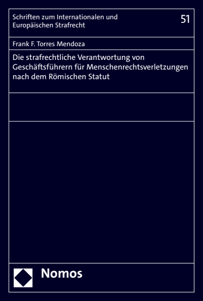 Cover des Buchs: Die strafrechtliche Verantwortung von Geschäftsführern für Menschenrechtsverletzungen nach dem Römischen Statut