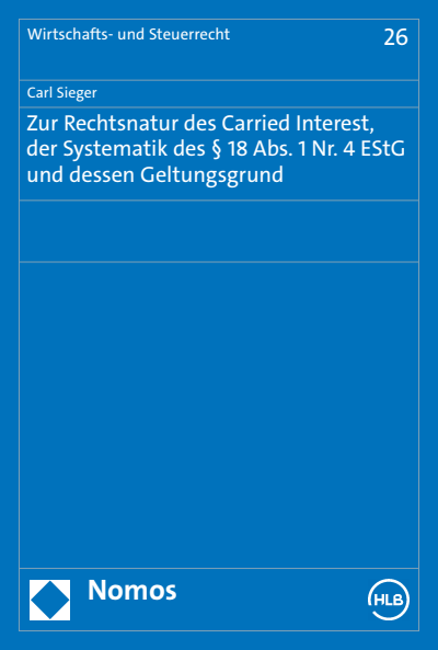 Cover of book: Zur Rechtsnatur des Carried Interest, der Systematik des § 18 Abs. 1 Nr. 4 EStG und dessen Geltungsgrund