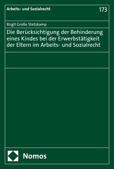 Cover des Buchs: Die Berücksichtigung der Behinderung eines Kindes bei der Erwerbstätigkeit der Eltern im Arbeits- und Sozialrecht
