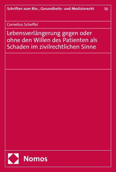 Cover des Buchs: Lebensverlängerung gegen oder ohne den Willen des Patienten als Schaden im zivilrechtlichen Sinne