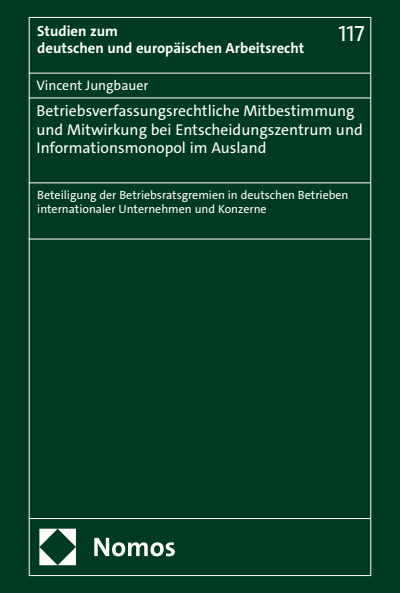 Cover des Buchs: Betriebsverfassungsrechtliche Mitbestimmung und Mitwirkung bei Entscheidungszentrum und Informationsmonopol im Ausland