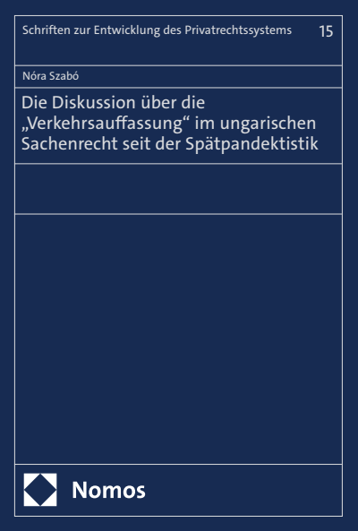 Cover des Buchs: Die Diskussion über die „Verkehrsauffassung“ im ungarischen Sachenrecht seit der Spätpandektistik