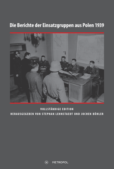 Cover des Buchs: Die Berichte der Einsatzgruppen aus Polen 1939. Vollständige Edition