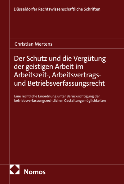Cover des Buchs: Der Schutz und die Vergütung der geistigen Arbeit im Arbeitszeit-, Arbeitsvertrags- und Betriebsverfassungsrecht