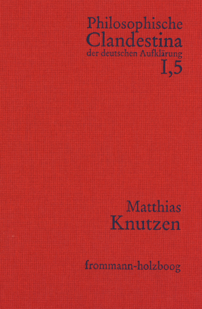 Cover des Buchs: Philosophische Clandestina der deutschen Aufklärung / Abteilung I: Texte und Dokumente. Band 5: Matthias Knutzen