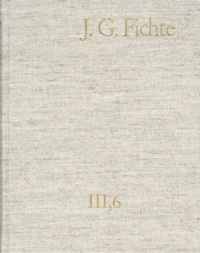 Cover des Buchs: Johann Gottlieb Fichte: Gesamtausgabe / Reihe III: Briefe. Band 6: Briefe 1806–1810