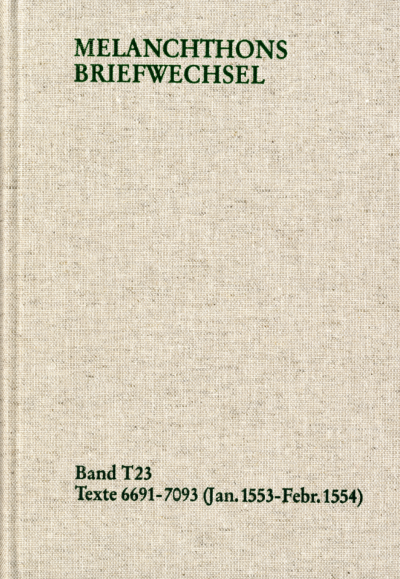 Cover des Buchs: Melanchthons Briefwechsel / Textedition. Band T 23: 6691-7093 (Januar 1553-Februar 1554)