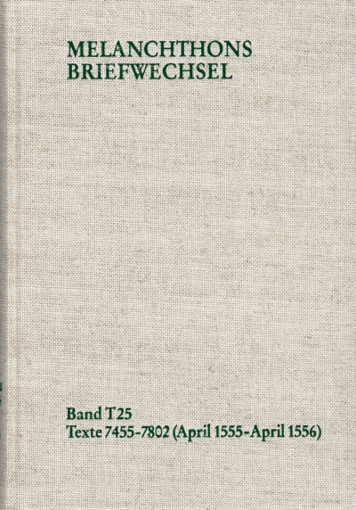 Cover des Buchs: Melanchthons Briefwechsel / Textedition. T 25: Texte 7455–7802 (April 1555–April 1556)