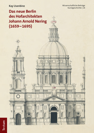 Cover des Buchs: Das neue Berlin des Hofarchitekten Johann Arnold Nering (1659–1695)