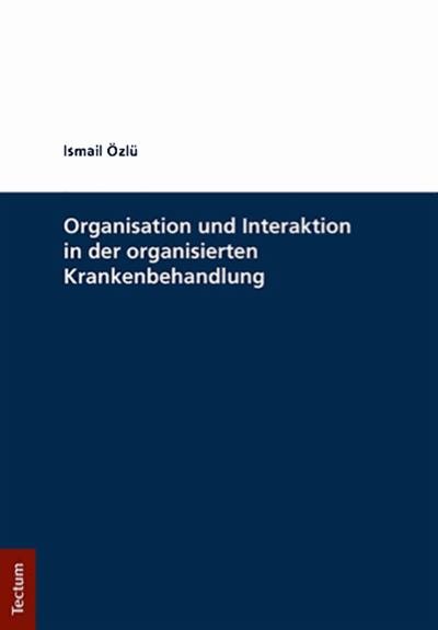 Cover of book: Organisation und Interaktion in der organisierten Krankenbehandlung 