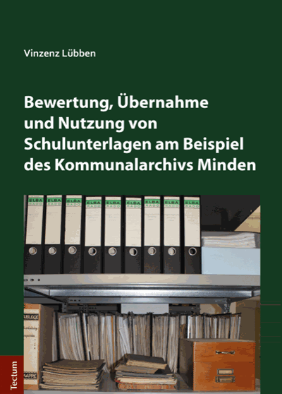 Cover des Buchs: Bewertung, Übernahme und Nutzung von Schulunterlagen am Beispiel des Kommunalarchivs Minden