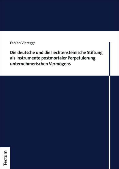 Cover des Buchs: Die deutsche und die liechtensteinische Stiftung als Instrumente postmortaler Perpetuierung unternehmerischen Vermögens