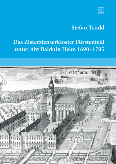 Cover of book: Das Zisterzienserkloster Fürstenfeld unter Abt Balduin Helm 1690–1705