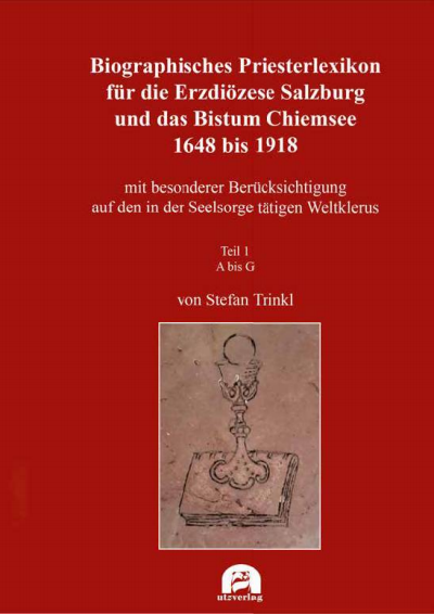 Cover of book: Biographisches Priesterlexikon für die Erzdiözese Salzburg und das Bistum Chiemsee 1648 bis 1918