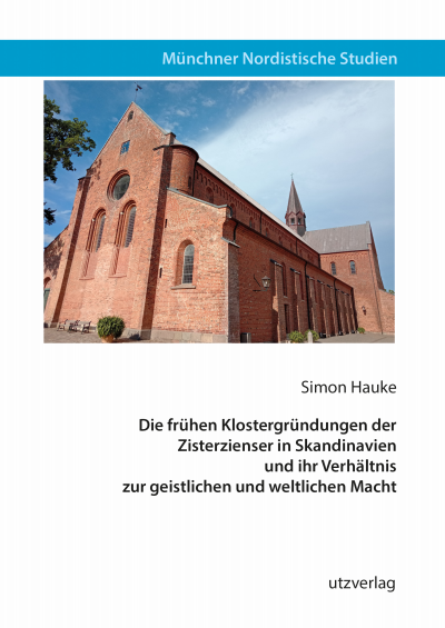 Cover des Buchs: Die frühen Klostergründungen der Zisterzienser in Skandinavien und ihr Verhältnis zur geistlichen und weltlichen Macht