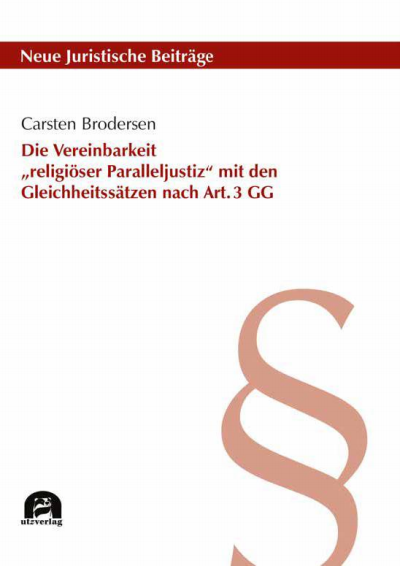 Cover of book: Die Vereinbarkeit „religiöser Paralleljustiz“ mit den Gleichheitssätzen nach Art. 3 GG