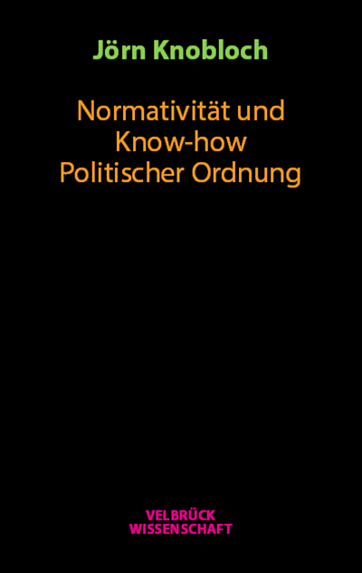 Cover des Buchs: Normativität und Know-how Politischer Ordnung