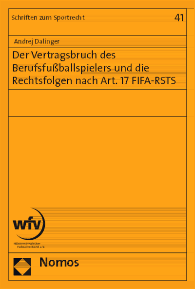 Cover of book: Der Vertragsbruch des Berufsfußballspielers und die Rechtsfolgen nach Art. 17 FIFA-RSTS