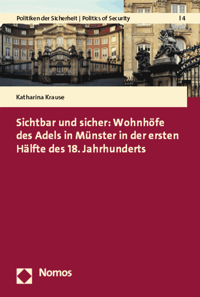 Cover of book: Sichtbar und sicher: Wohnhöfe des Adels in Münster in der ersten Hälfte des 18. Jahrhunderts