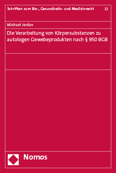 Cover des Buchs: Die Verarbeitung von Körpersubstanzen zu autologen Gewebeprodukten nach § 950 BGB