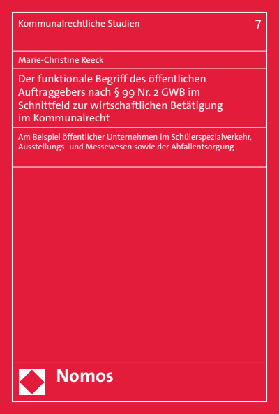 Cover of book: Der funktionale Begriff des öffentlichen Auftraggebers nach § 99 Nr. 2 GWB im Schnittfeld zur wirtschaftlichen Betätigung im Kommunalrecht