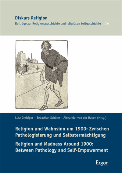 Cover des Buchs: Religion und Wahnsinn um 1900: Zwischen Pathologisierung und Selbstermächtigung / Religion and Madness Around 1900: Between Pathology and Self-Empowerment