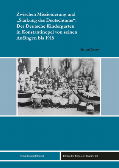 Cover des Buchs: Zwischen Missionierung und "Stärkung des Deutschtums": Der Deutsche Kindergarten in Konstantinopel von seinen Anfängen bis 1918