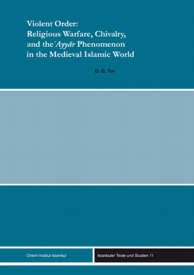 Cover des Buchs: Violent Order: Religious Warfare, Chivalry, and the 'Ayyar Phenomenon in the Medieval Islamic World