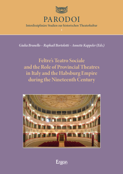 Cover des Buchs: Feltre’s Teatro Sociale and the Role of Provincial Theatres in Italy and the Habsburg Empire during the Nineteenth Century